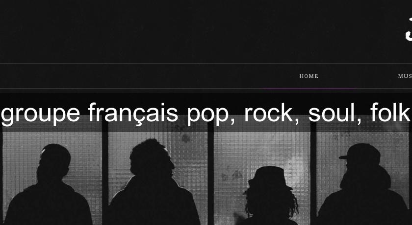 groupe français pop, rock, soul, folk groupe français pop, rock, soul, folk