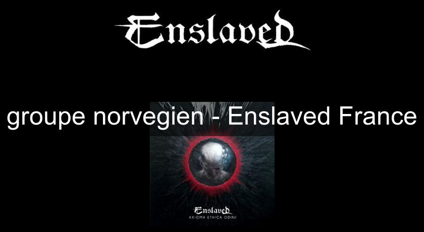 groupe norvegien - Enslaved France groupe norvegien - Enslaved France