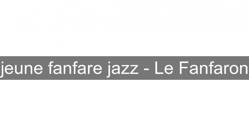 jeune fanfare jazz - Le Fanfaron jeune fanfare jazz - Le Fanfaron