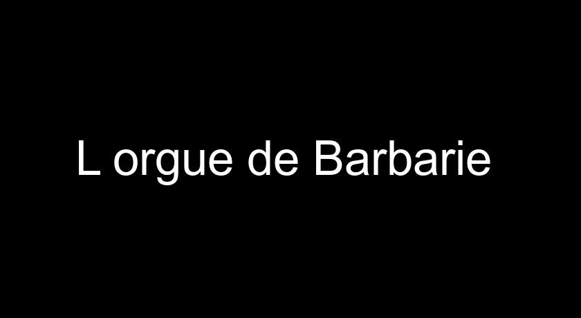 L'orgue de Barbarie L'orgue de Barbarie