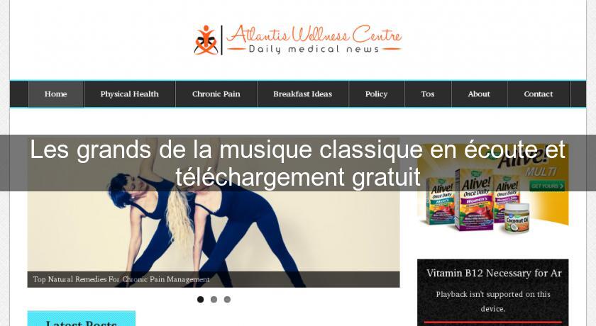 Les grands de la musique classique en écoute et téléchargement gratuit Les grands de la musique classique en écoute et téléchargement gratuit