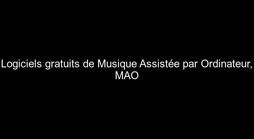 Logiciels gratuits de Musique Assistée par Ordinateur, MAO Logiciels gratuits de Musique Assistée par Ordinateur, MAO