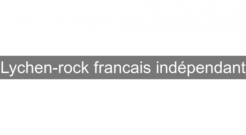 Lychen-rock francais indépendant Lychen-rock francais indépendant