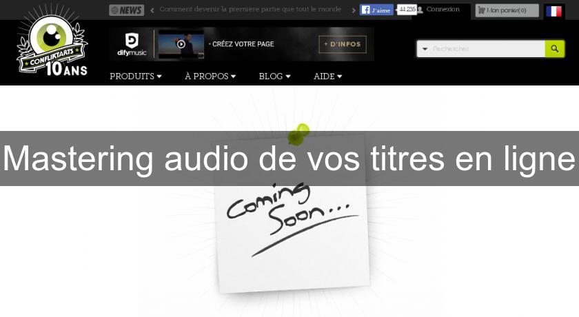 Mastering audio de vos titres en ligne Mastering audio de vos titres en ligne