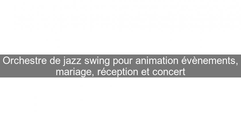 Orchestre de jazz swing pour animation évènements, mariage, réception et concert Orchestre de jazz swing pour animation évènements, mariage, réception et concert