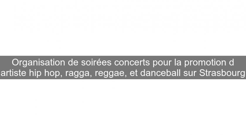 Organisation de soirées concerts pour la promotion d'artiste hip hop, ragga, reggae, et danceball sur Strasbourg Organisation de soirées concerts pour la promotion d'artiste hip hop, ragga, reggae, et danceball sur Strasbourg