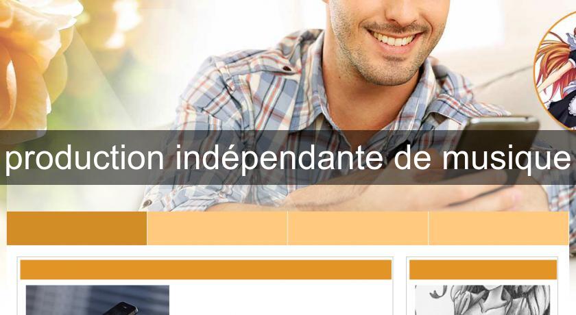 production indépendante de musique production indépendante de musique