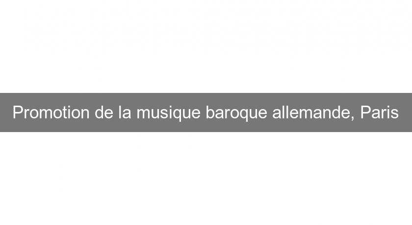 Promotion de la musique baroque allemande, Paris Promotion de la musique baroque allemande, Paris