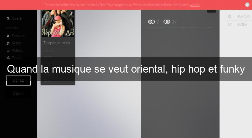 Quand la musique se veut oriental, hip hop et funky Quand la musique se veut oriental, hip hop et funky