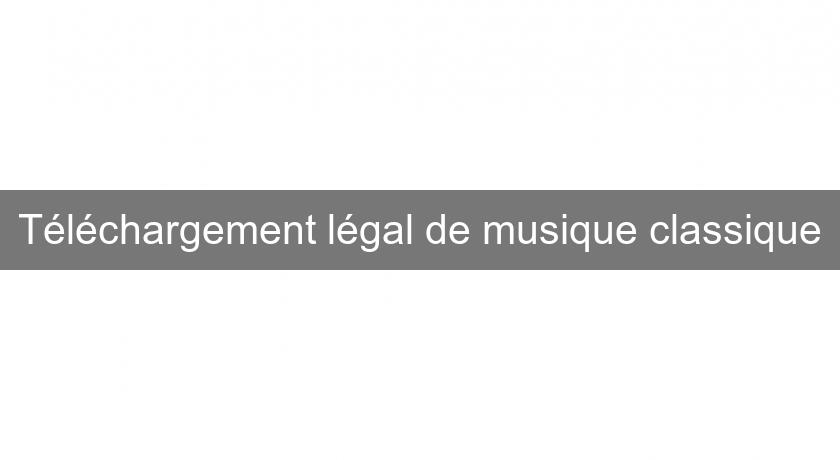 Téléchargement légal de musique classique Téléchargement légal de musique classique