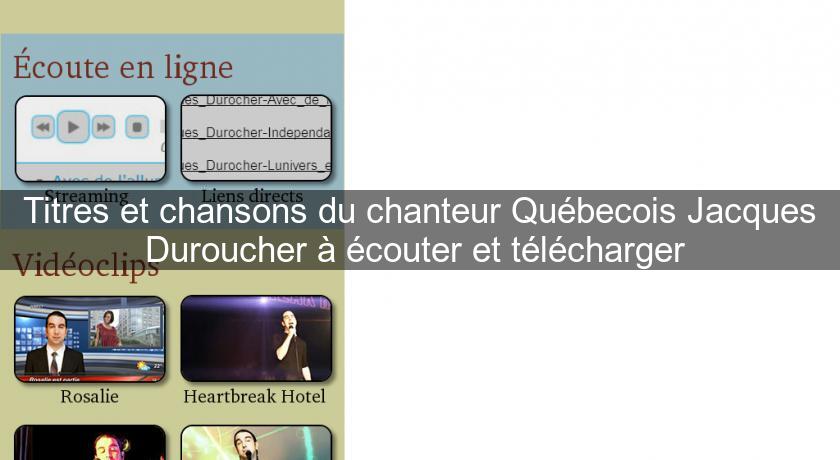 Titres et chansons du chanteur Québecois Jacques Duroucher à écouter et télécharger Titres et chansons du chanteur Québecois Jacques Duroucher à écouter et télécharger