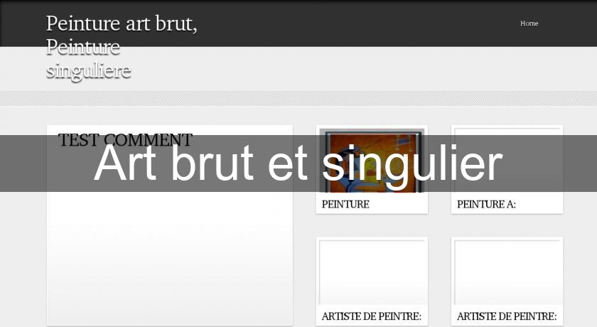 Art brut et singulier Art brut et singulier