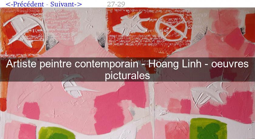 Artiste peintre contemporain - Hoang Linh - oeuvres picturales Artiste peintre contemporain - Hoang Linh - oeuvres picturales