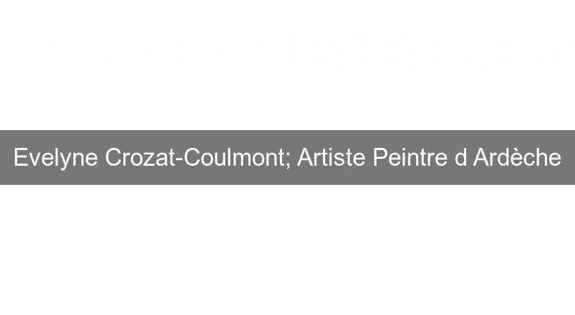 Evelyne Crozat-Coulmont; Artiste Peintre d'Ardèche Evelyne Crozat-Coulmont; Artiste Peintre d'Ardèche