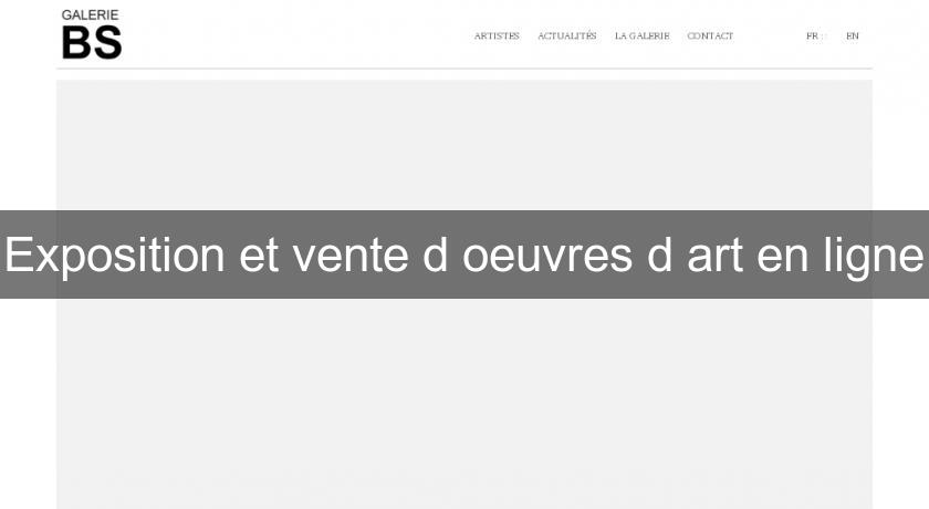 Exposition et vente d'oeuvres d'art en ligne Exposition et vente d'oeuvres d'art en ligne