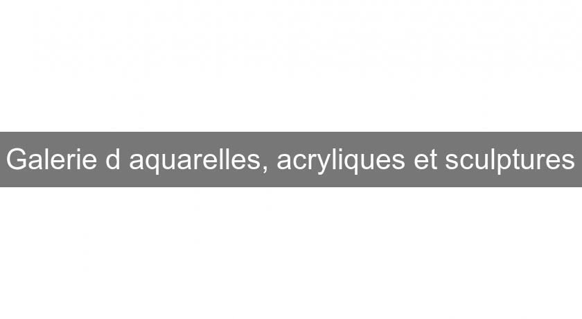 Galerie d'aquarelles, acryliques et sculptures Galerie d'aquarelles, acryliques et sculptures