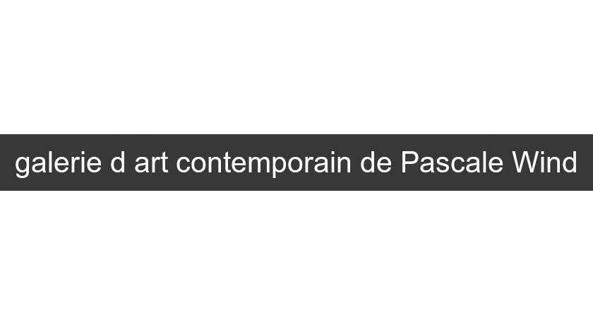 galerie d'art contemporain de Pascale Wind galerie d'art contemporain de Pascale Wind
