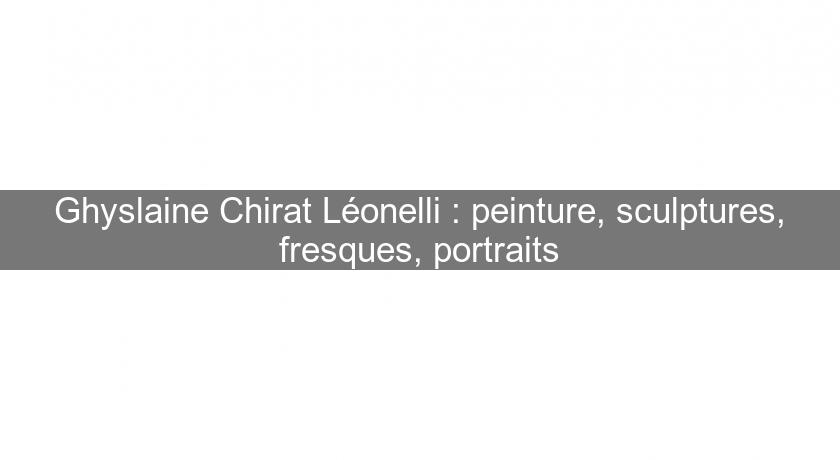 Ghyslaine Chirat Léonelli : peinture, sculptures, fresques, portraits Ghyslaine Chirat Léonelli : peinture, sculptures, fresques, portraits