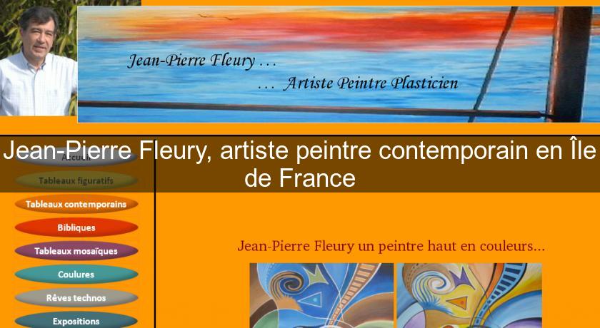 Jean-Pierre Fleury, artiste peintre contemporain en Île de France Jean-Pierre Fleury, artiste peintre contemporain en Île de France