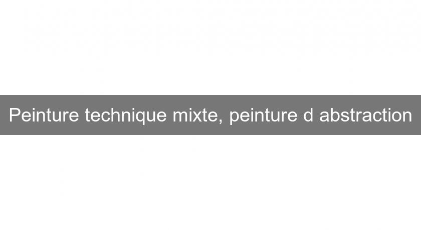 Peinture technique mixte, peinture d'abstraction Peinture technique mixte, peinture d'abstraction