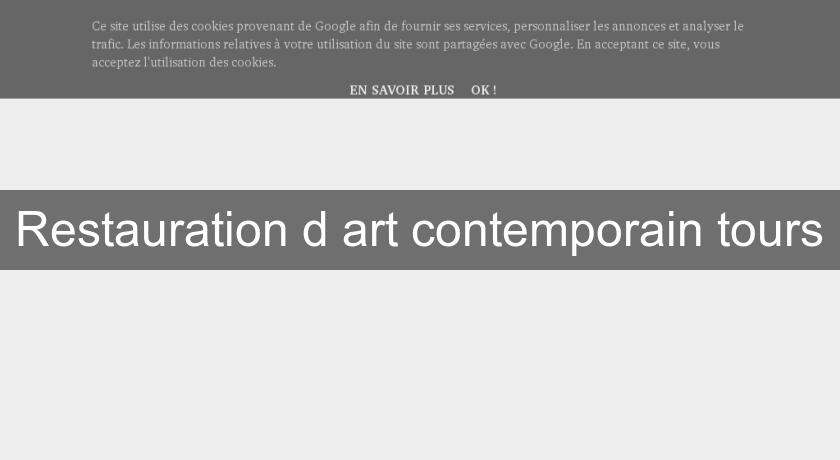 Restauration d'art contemporain tours Restauration d'art contemporain tours