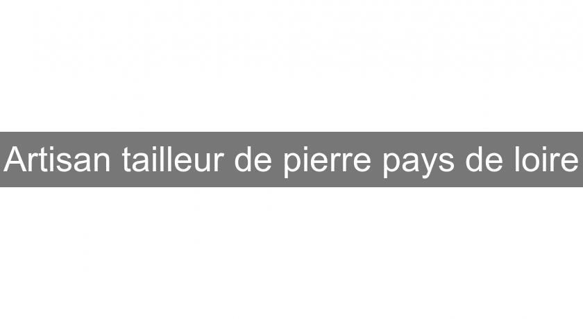 Artisan tailleur de pierre pays de loire Artisan tailleur de pierre pays de loire
