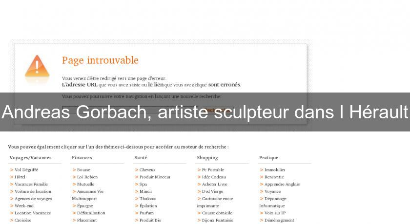 Andreas Gorbach, artiste sculpteur dans l'Hérault Andreas Gorbach, artiste sculpteur dans l'Hérault