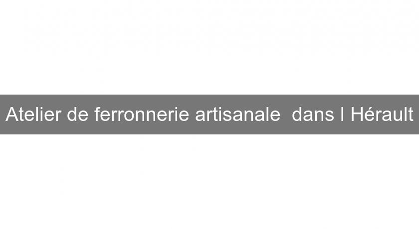 Atelier de ferronnerie artisanale dans l'Hérault Atelier de ferronnerie artisanale dans l'Hérault