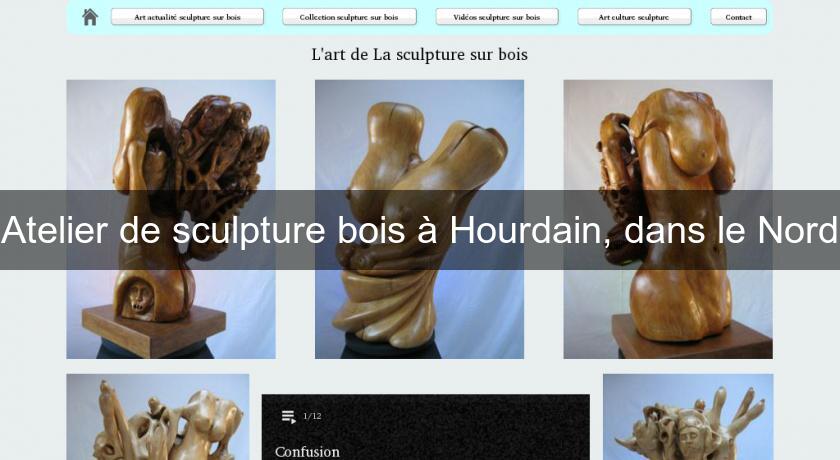 Atelier de sculpture bois à Hourdain, dans le Nord Atelier de sculpture bois à Hourdain, dans le Nord