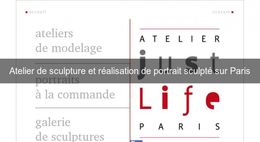 Atelier de sculpture et réalisation de portrait sculpté sur Paris Atelier de sculpture et réalisation de portrait sculpté sur Paris