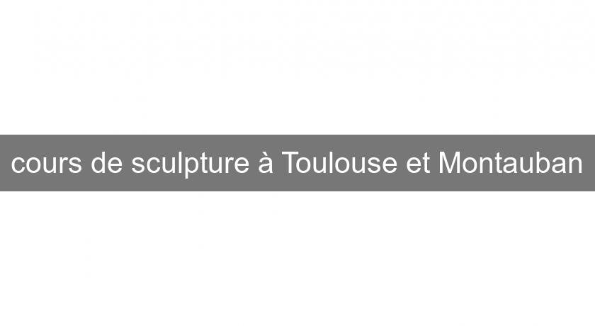 cours de sculpture à Toulouse et Montauban cours de sculpture à Toulouse et Montauban