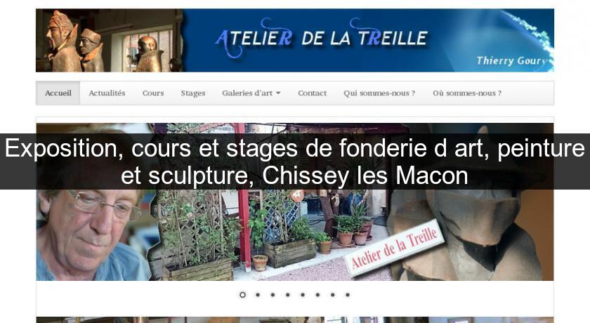 Exposition, cours et stages de fonderie d'art, peinture et sculpture, Chissey les Macon Exposition, cours et stages de fonderie d'art, peinture et sculpture, Chissey les Macon