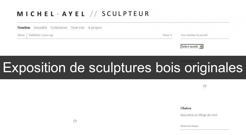 Exposition de sculptures bois originales Exposition de sculptures bois originales