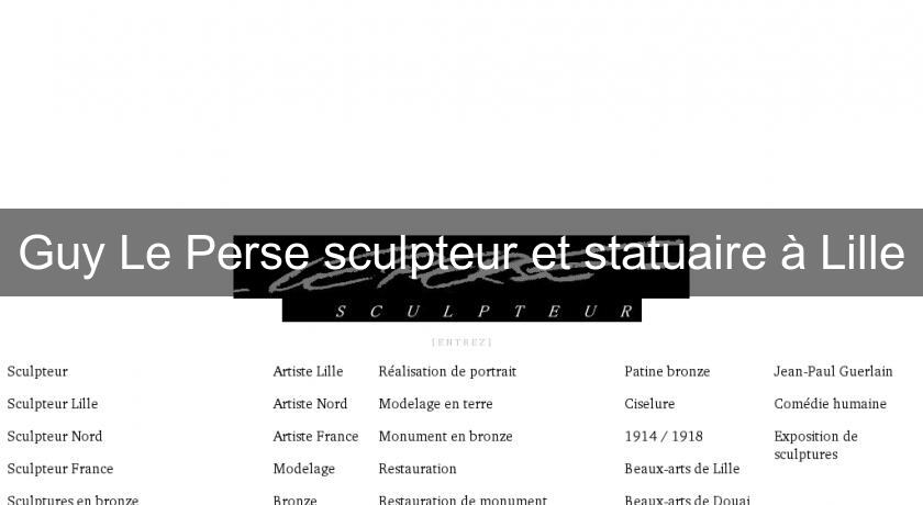Guy Le Perse sculpteur et statuaire à Lille Guy Le Perse sculpteur et statuaire à Lille
