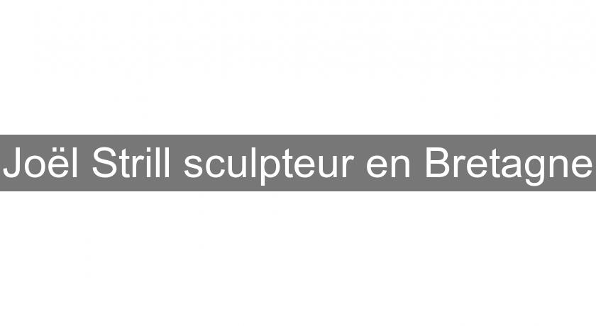 Joël Strill sculpteur en Bretagne Joël Strill sculpteur en Bretagne