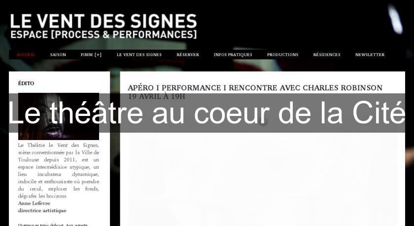 Le théâtre au coeur de la Cité Le théâtre au coeur de la Cité