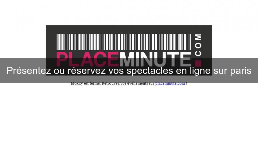 Présentez ou réservez vos spectacles en ligne sur paris Présentez ou réservez vos spectacles en ligne sur paris