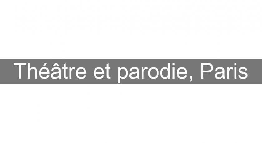 Théâtre et parodie, Paris Théâtre et parodie, Paris