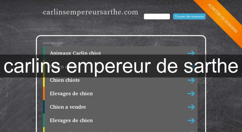 carlins empereur de sarthe carlins empereur de sarthe