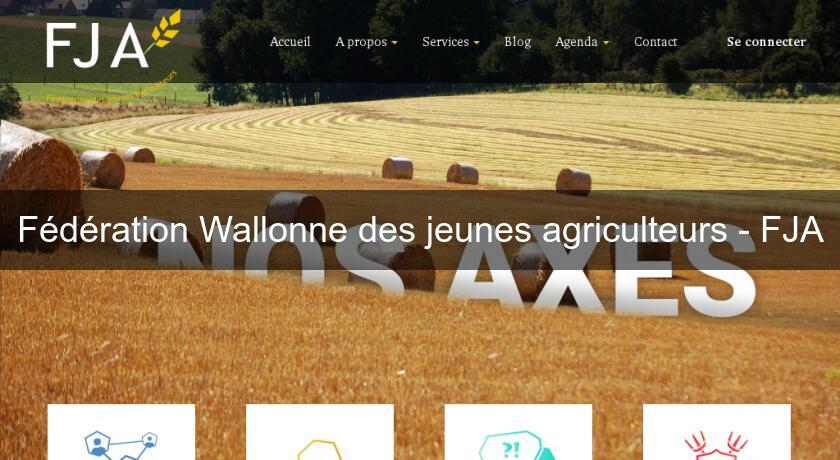 Fédération Wallonne des jeunes agriculteurs - FJA Fédération Wallonne des jeunes agriculteurs - FJA