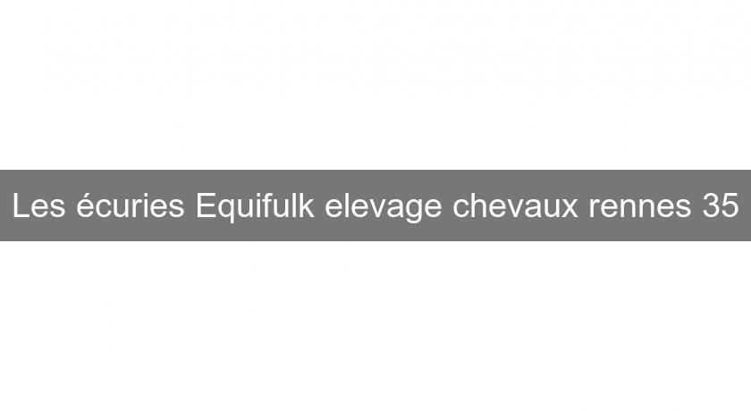 Les écuries Equifulk elevage chevaux rennes 35 Les écuries Equifulk elevage chevaux rennes 35