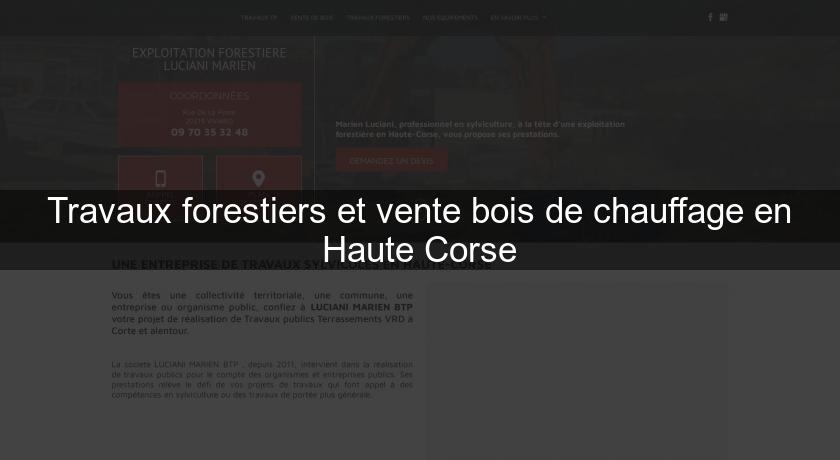 Travaux forestiers et vente bois de chauffage en Haute Corse Travaux forestiers et vente bois de chauffage en Haute Corse