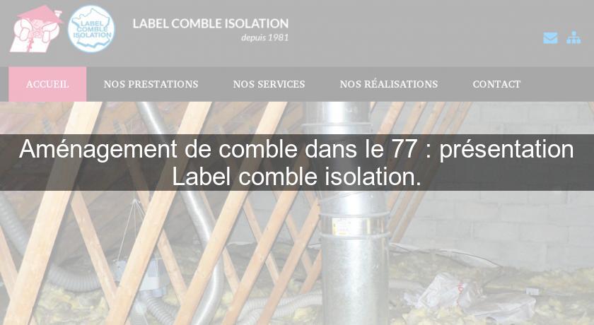 Aménagement de comble dans le 77 : présentation Label comble isolation. Aménagement de comble dans le 77 : présentation Label comble isolation.