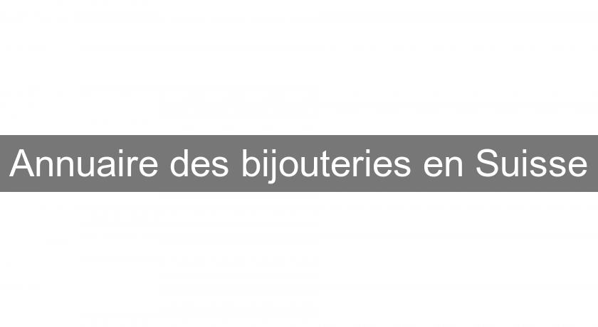 Annuaire des bijouteries en Suisse Annuaire des bijouteries en Suisse
