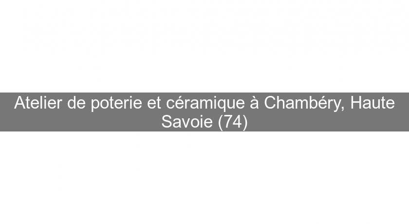 Atelier de poterie et céramique à Chambéry, Haute Savoie (74) Atelier de poterie et céramique à Chambéry, Haute Savoie (74)