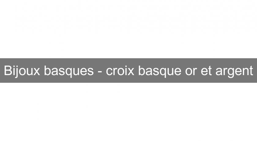Bijoux basques - croix basque or et argent Bijoux basques - croix basque or et argent