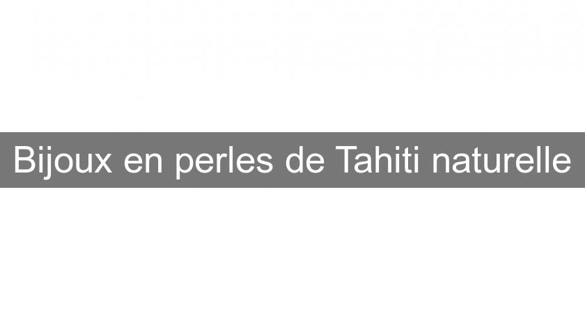 Bijoux en perles de Tahiti naturelle Bijoux en perles de Tahiti naturelle