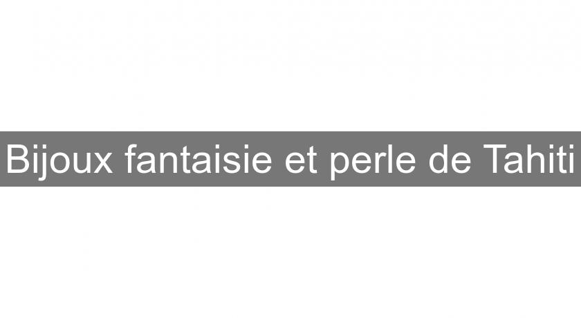 Bijoux fantaisie et perle de Tahiti Bijoux fantaisie et perle de Tahiti