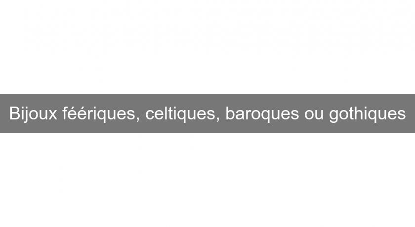 Bijoux féériques, celtiques, baroques ou gothiques Bijoux féériques, celtiques, baroques ou gothiques
