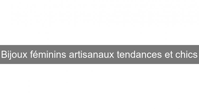 Bijoux féminins artisanaux tendances et chics Bijoux féminins artisanaux tendances et chics